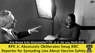 RFK Jr. Absolutely Obliterates Smug BBC Reporter for Spreading Lies About Vaccine Safety