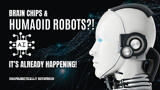 HUMANOID ROBOTS AND BRAIN CHIPS: IT'S ALREADY HERE!