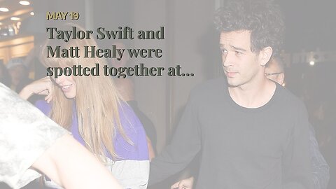 Taylor Swift and Matt Healy were spotted together at the Electric Lady in NYC