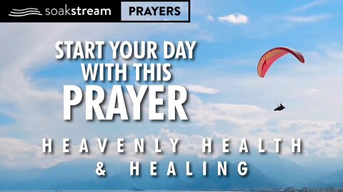 Heavenly Health & HEALING In Jesus' Name As You Begin Your Day With This Prayer!