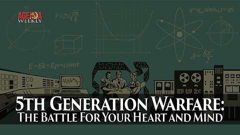 5th Generation Warfare: The Battle For Your Heart and Mind
