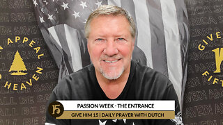 Passion Week - The Entrance | Give Him 15: Daily Prayer with Dutch | April 12, 2022