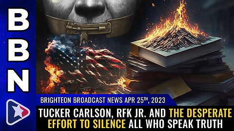 BBN, Apr 25, 2023 - Tucker Carlson, RFK Jr. and the desperate effort to SILENCE all...