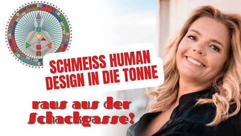 Schmeiss Human Design in die Tonne und werde zu der Person, die Dein Traumleben lebt! JETZT