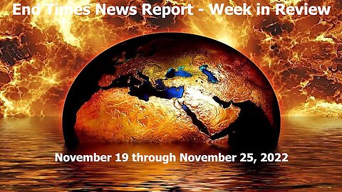 Jesus 24/7 Episode #118: End Times News Report - Week in Review - 11/19-11/25/22