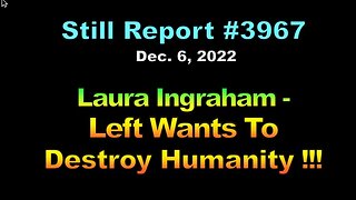 Laura Ingraham – Left Wants To Destroy Humanity !!!, 3967