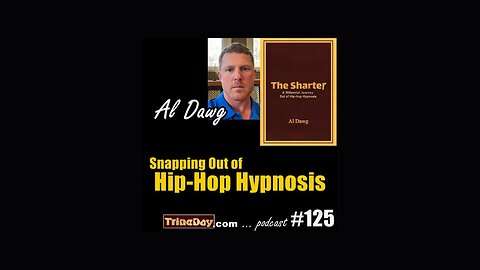 TrineDay's The Journey Podcast #125 - Al Dawg: Snapping Out of Hip-Hop Hypnosis