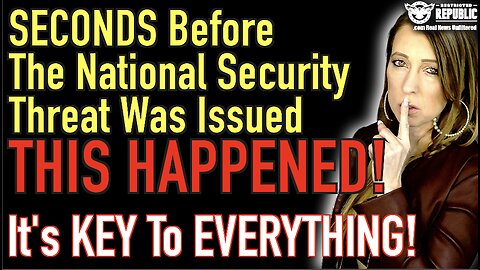 SECONDS Before The National Security Threat Was Issued 'THIS HAPPENED' & It’s KEY To Everything!