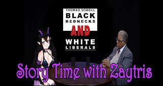 Story Time with Zay! [Black Rednecks and White Liberals by Thomas Sowell] PT10