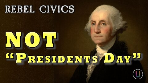 [Rebel Civics] It's Washington's Birthday - NOT "Presidents Day"