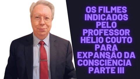 Os Filmes Indicados Pelo Professor Hélio Couto Para Expansão da Consciência Parte III.