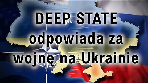 DEEP STATE odpowiada za wojnę na Ukrainie