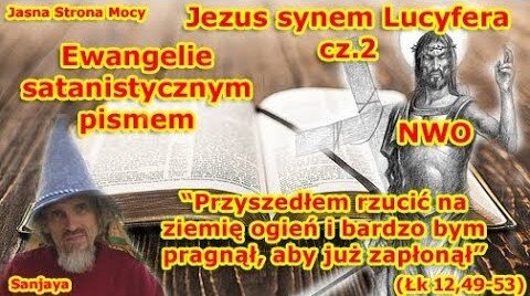 Jezus synem Lucyfera część 2 Ewangelie satanistycznym pismem NWO