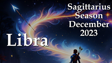Libra - Sagittarius Season December 2023