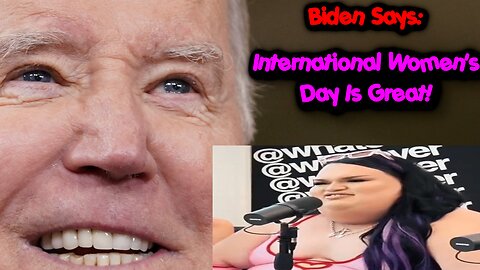 Biden Says International Women's Day is Great!