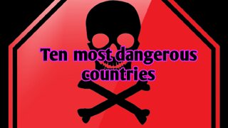 World top 10 dangerous countries