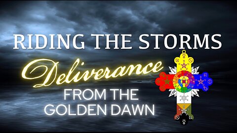 Riding the Storms- Deliverance From the Golden Dawn