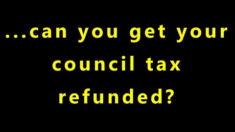 ...can you get your council tax refunded?