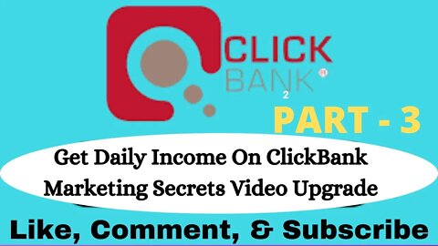 PART - 3 | Get Daily Income On ClickBank Marketing Secrets Video Upgrade | FULL COURSE 2022 | @LEARN