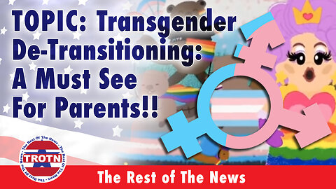 Transgender De-Transitioning: A Must See For Parents!!