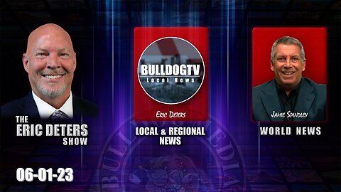 Eric Deters Show | Bulldogtv Local News | World News | June 01, 2023