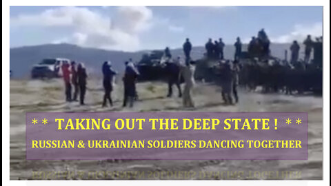 * * RUSSIAN & UKRAINIAN SOLDIERS DANCING TOGETHER * * RUSSIAN FORCES TAKING OUT DEEPSTATE - CABAL *