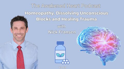 Homeopathy, Dissolving Subconscious Blocks, and Healing Trauma with Nick Fransen