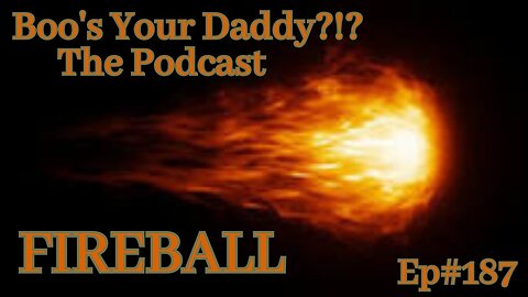 Ep187 - FIREBALL (Full Episode)