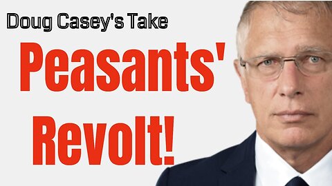 Doug Casey's Take [ep.#168] Peasants' Revolt!