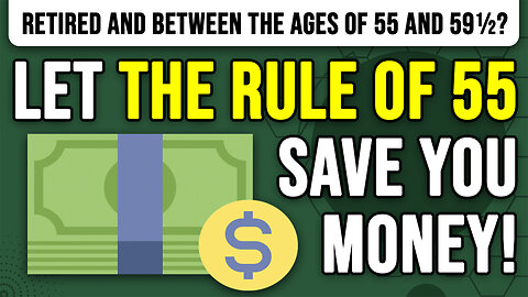 What is The Rule Of 55 and How Can You Use It to Save Money?