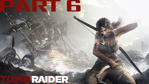 Tomb Raider | PART 6 | LET'S PLAY | PC