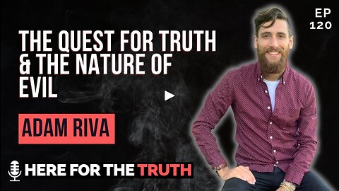 ADAM RIVA | THE QUEST FOR TRUTH & THE NATURE OF EVIL