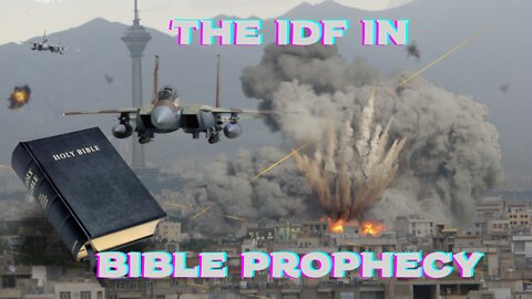 The IDF in Bible Prophecy Explained