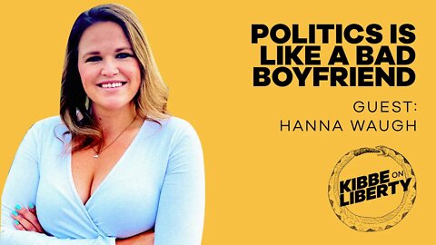 Politics Is Like a Bad Boyfriend | Guest: Hanna Waugh | Ep 90