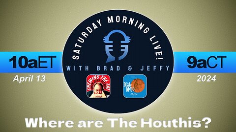 Where Are The Houthis? Saturday Morning Live! w/ Jeff Fisher & Brad Staggs 041324