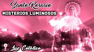 Santo Rosario - Misterios Luminosos (Jueves)