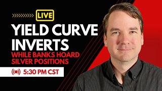 Yield Curve Inverts While Banks Hoard Silver Positions