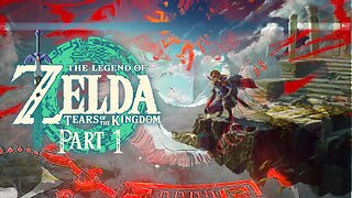 The Legend of Zelda: Tears of The Kingdom - Part 1