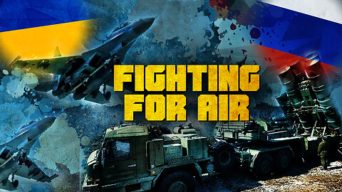 Russia And Ukraine Fighting For Air