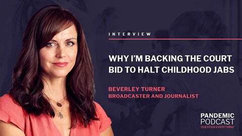 WHY I’M BACKING THE COURT BID TO HALT CHILDHOOD JABS - BEVERLEY TURNER 14/10/21 @ 17:00 BST