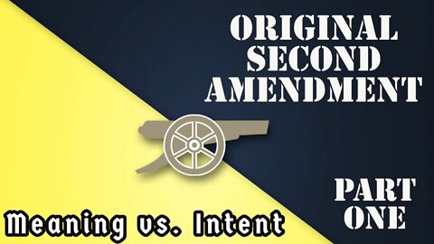 Original 2nd Amendment: Meaning vs.Intent (Part 1)