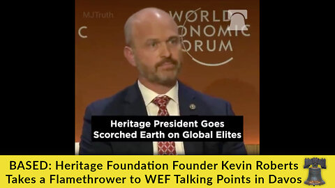 BASED: Heritage Foundation Founder Kevin Roberts Takes a Flamethrower to WEF Talking Points in Davos