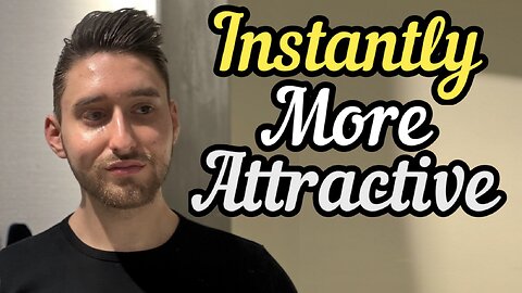 7 Ways To INSTANTLY Look MORE ATTRACTIVE