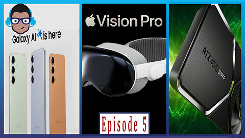 Vision Pro Pre-Orders Live - Galaxy S24 Ultra Launches - Nvidia 40 Super Cards| Ep. 5