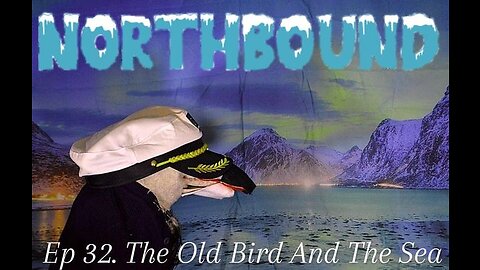 Northbound: Ep. 32 The Old Bird And The Sea