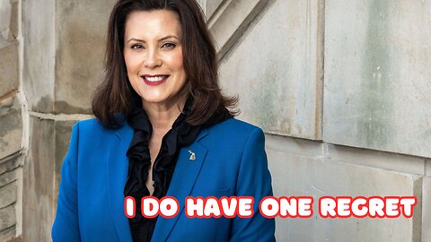 Gretchen Whitmer Does Have One Regret