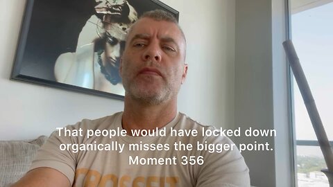 That people would have locked down organically misses the bigger point. Moment 356