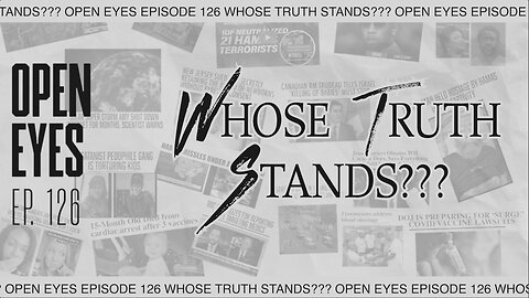 Open Eyes Ep. 126 "Whose Truth Stands?"