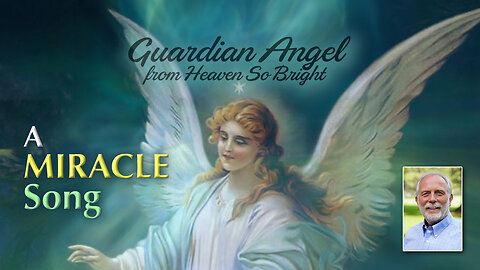 A Miracle Song: "Guardian Angel from Heaven So Bright"