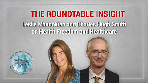 The Roundtable Insight - Leslie Manookian and Charles Hugh Smith on Health Freedom and Healthcare